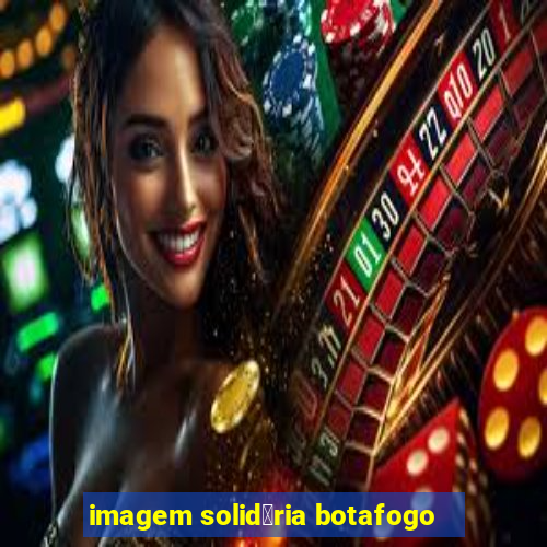 imagem solid谩ria botafogo