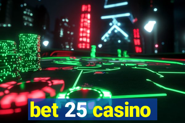 bet 25 casino