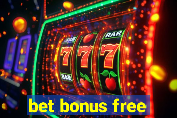 bet bonus free