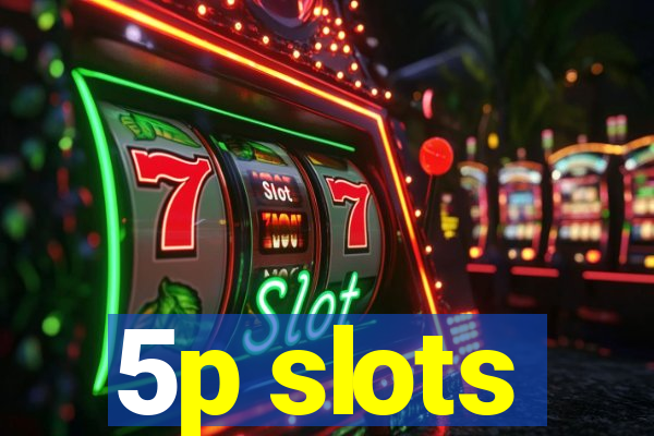 5p slots