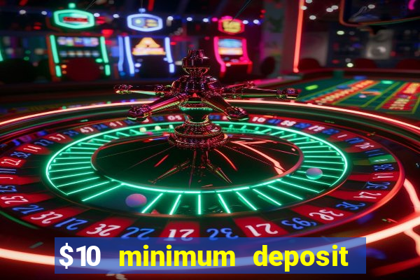 $10 minimum deposit usa casino