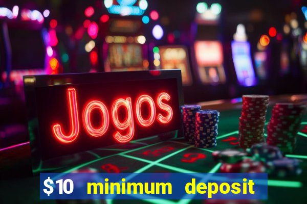 $10 minimum deposit usa casino