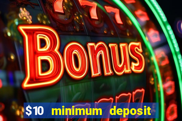 $10 minimum deposit usa casino