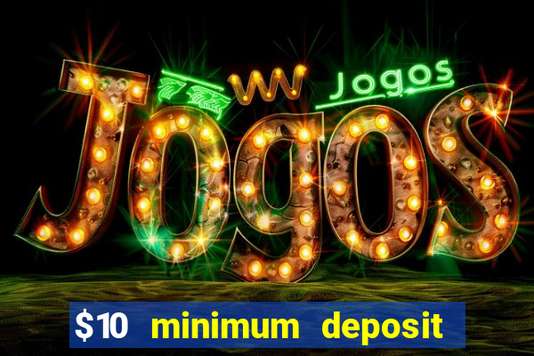 $10 minimum deposit usa casino