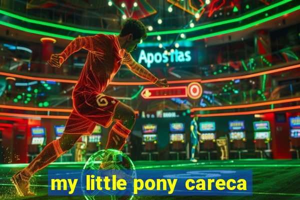 my little pony careca