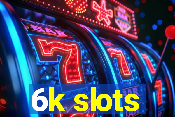 6k slots