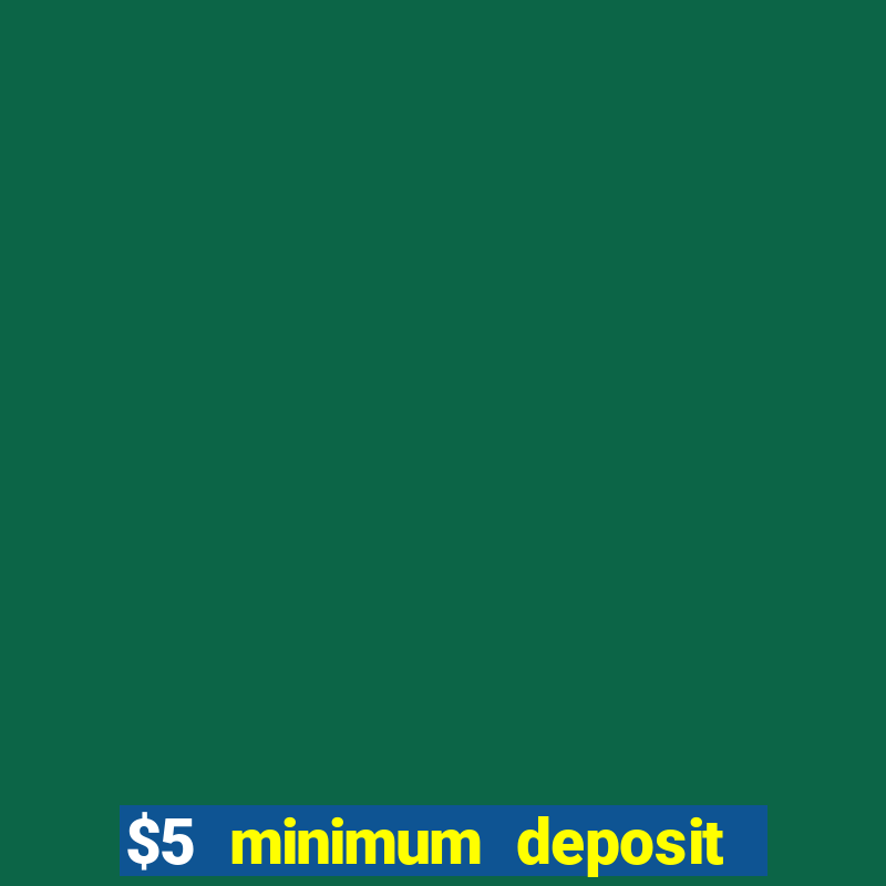 $5 minimum deposit casinos 2018