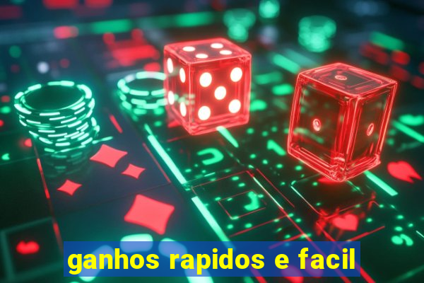 ganhos rapidos e facil