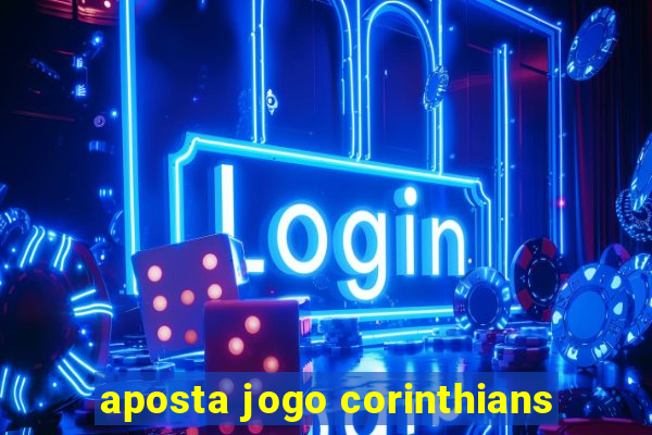 aposta jogo corinthians