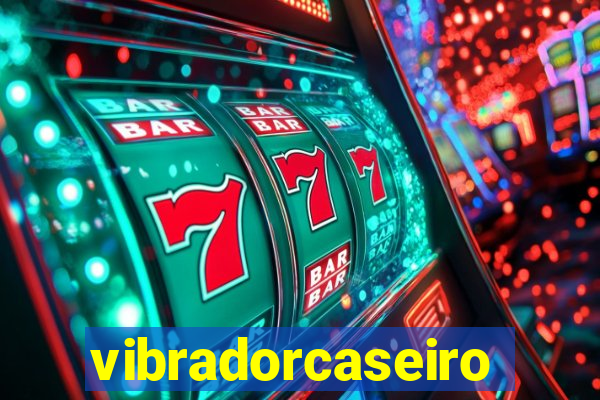 vibradorcaseiro