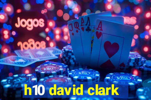 h10 david clark