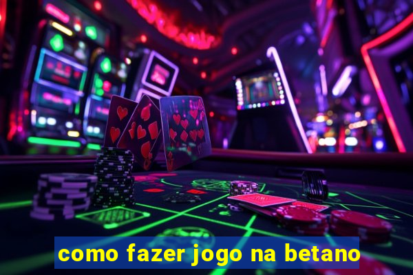 como fazer jogo na betano