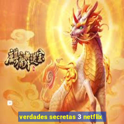 verdades secretas 3 netflix