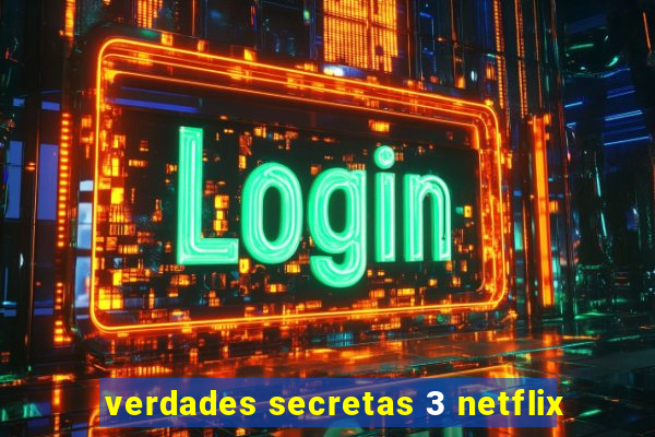 verdades secretas 3 netflix