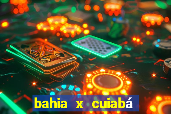 bahia x cuiabá onde assistir