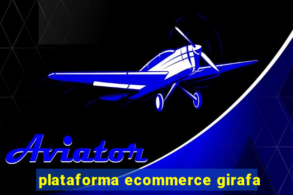 plataforma ecommerce girafa