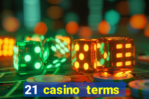 21 casino terms and conditions