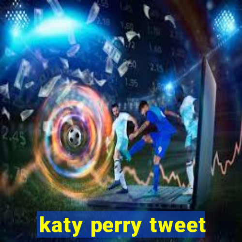 katy perry tweet