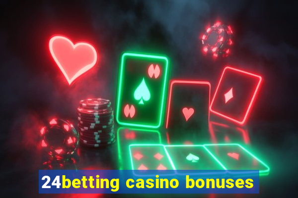 24betting casino bonuses