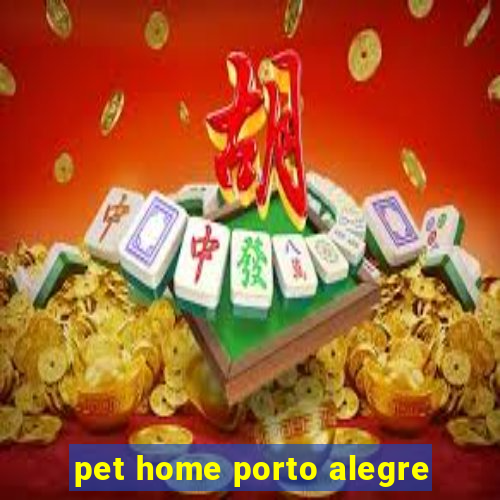 pet home porto alegre