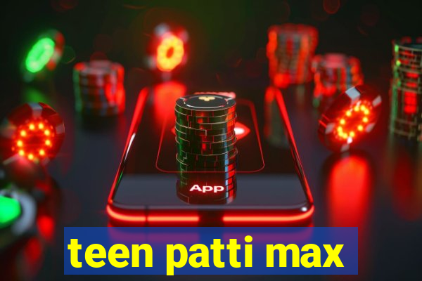 teen patti max