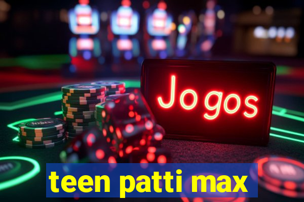 teen patti max