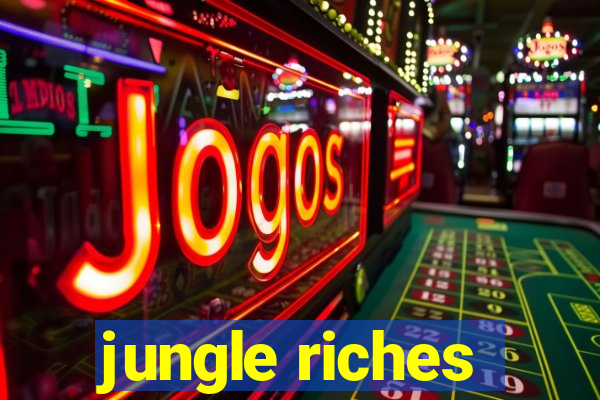 jungle riches