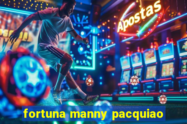 fortuna manny pacquiao