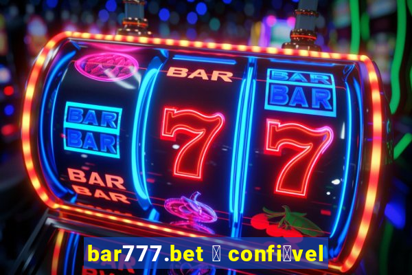 bar777.bet 茅 confi谩vel