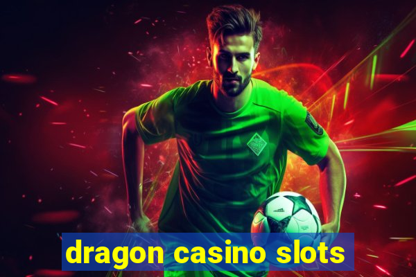 dragon casino slots