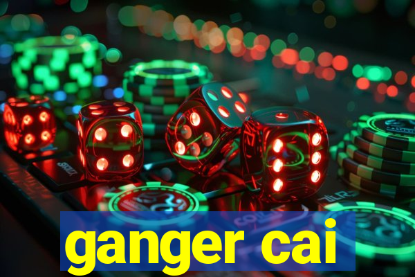 ganger cai