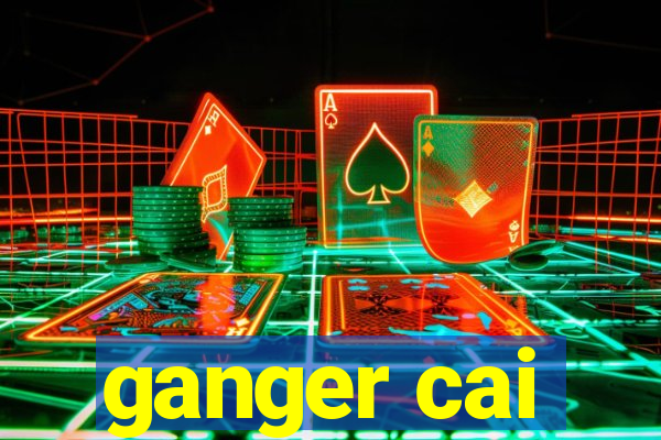 ganger cai