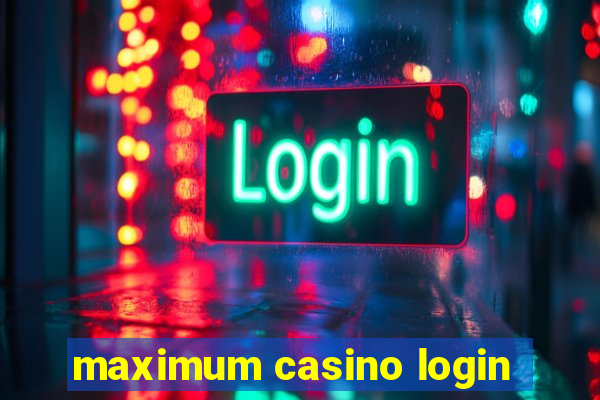 maximum casino login