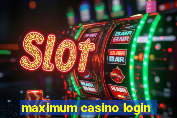 maximum casino login