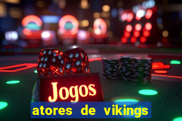 atores de vikings na vida real