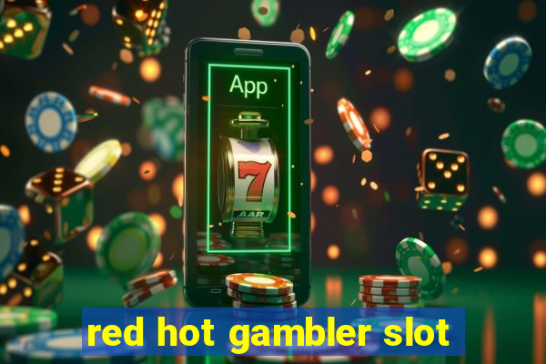 red hot gambler slot