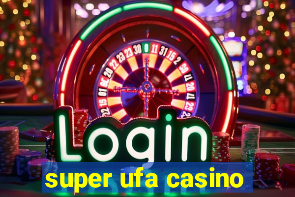 super ufa casino