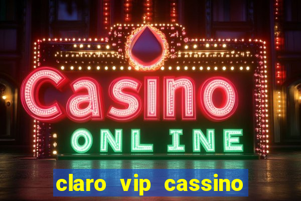 claro vip cassino 茅 confiavel