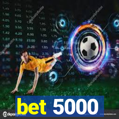 bet 5000