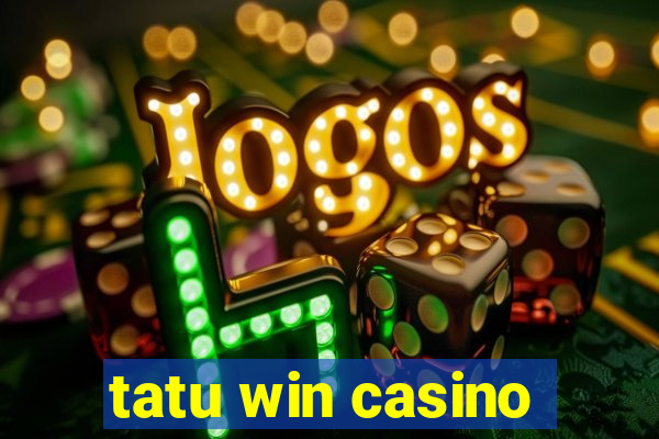 tatu win casino