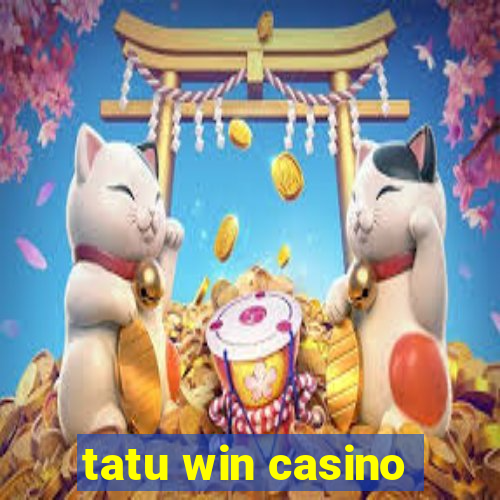 tatu win casino