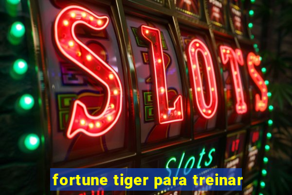 fortune tiger para treinar