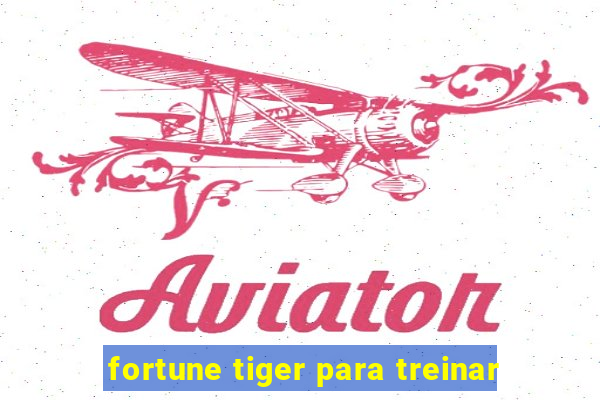 fortune tiger para treinar