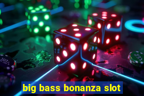 big bass bonanza slot