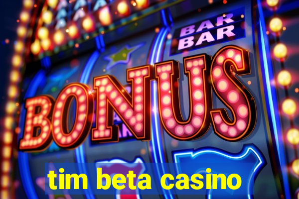 tim beta casino