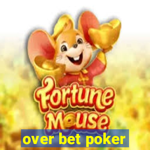 over bet poker