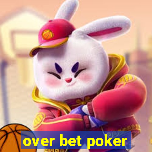 over bet poker