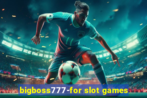 bigboss777-for slot games