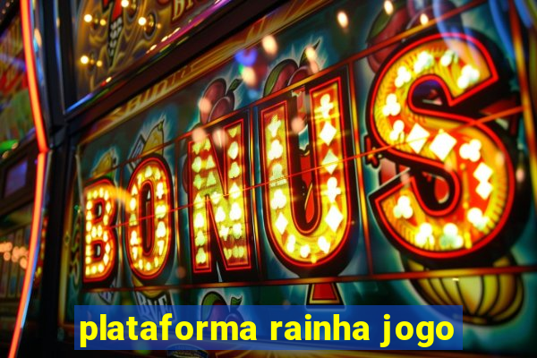 plataforma rainha jogo