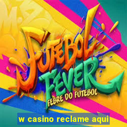 w casino reclame aqui